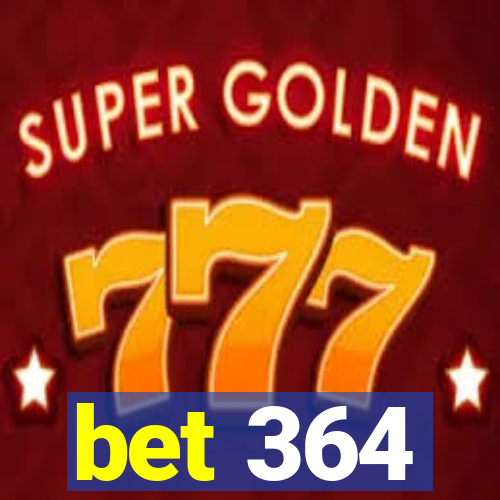 bet 364